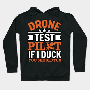 Drone Test Pilot - If I Duck You Should Too Hoodie